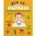 Livro Infantil POP-UP: HORA DA PAPINHA 